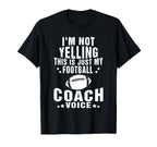 Im Not Yelling Just My Football Coach T-Shirt - Novelty Apparel Men Women