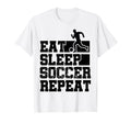 Eat Sleep Soccer Repeat Funny Soccer T-Shirt - Novelty Apparel Unisex