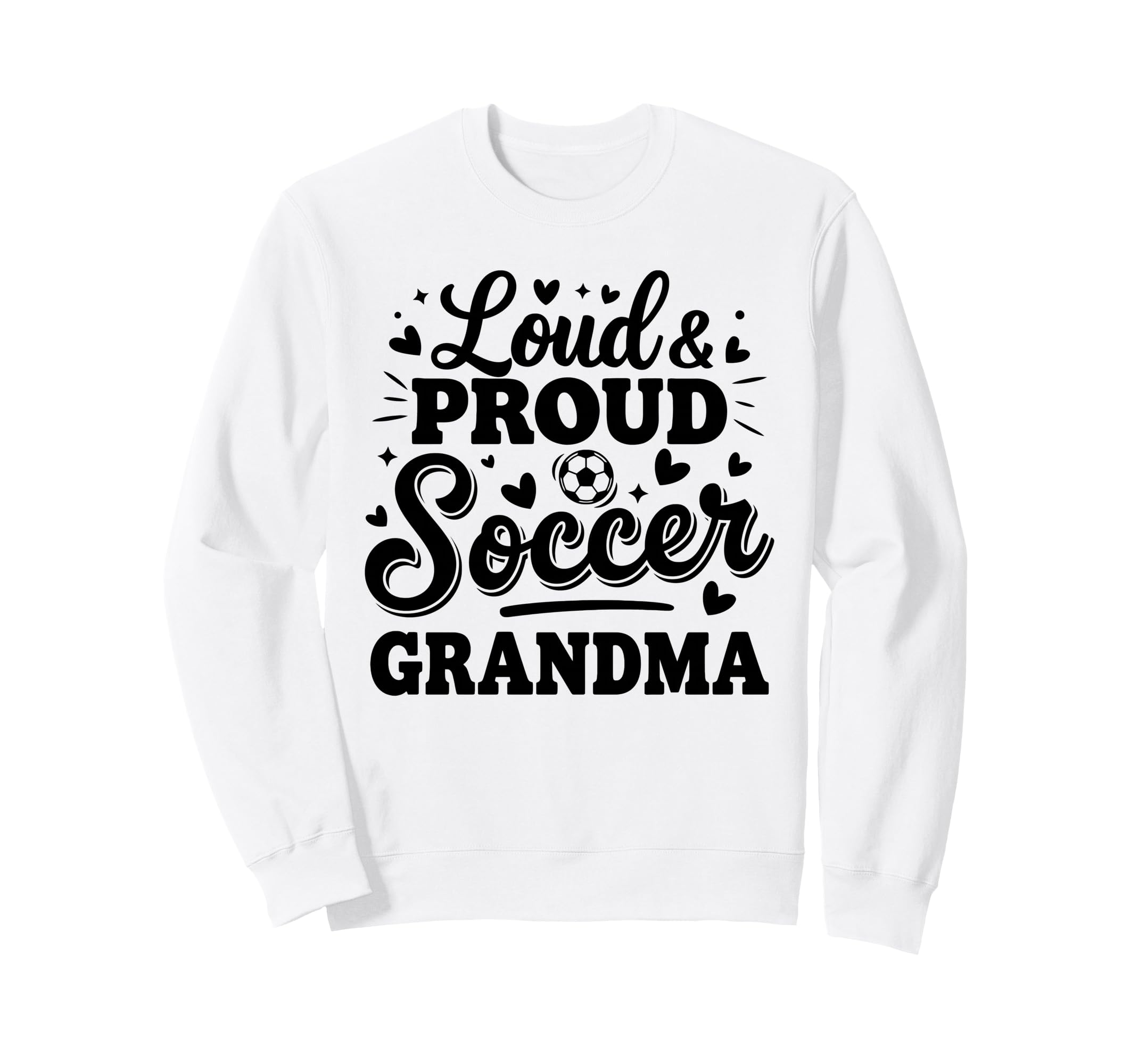 Loud Proud Soccer Grandma Sweatshirt - Casual Everyday Wear Men Women