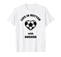 Life Is Better Soccer Black Writing T-Shirt - Custom Art Print Unisex