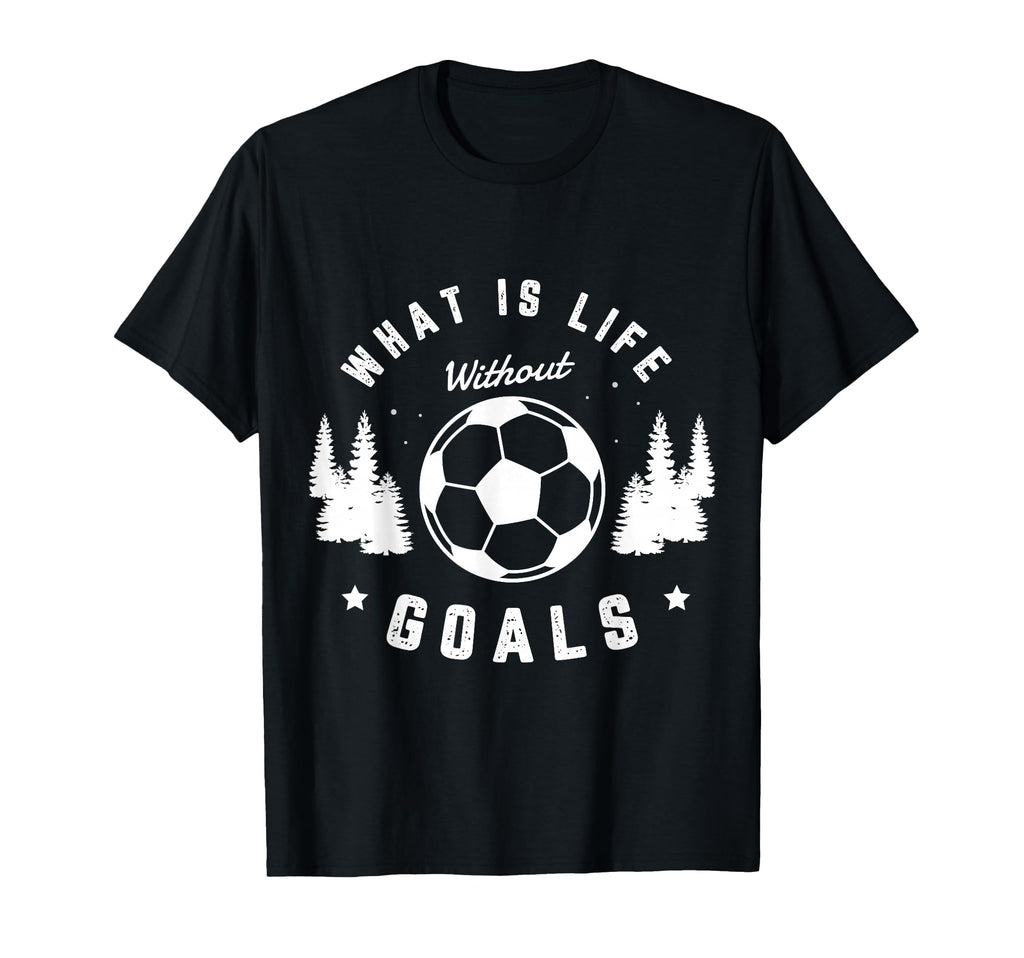 What Is Life Without Goals Soccer Player T-Shirt - Trendy Graphic Unisex