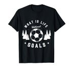What Is Life Without Goals Soccer Player T-Shirt - Trendy Graphic Unisex