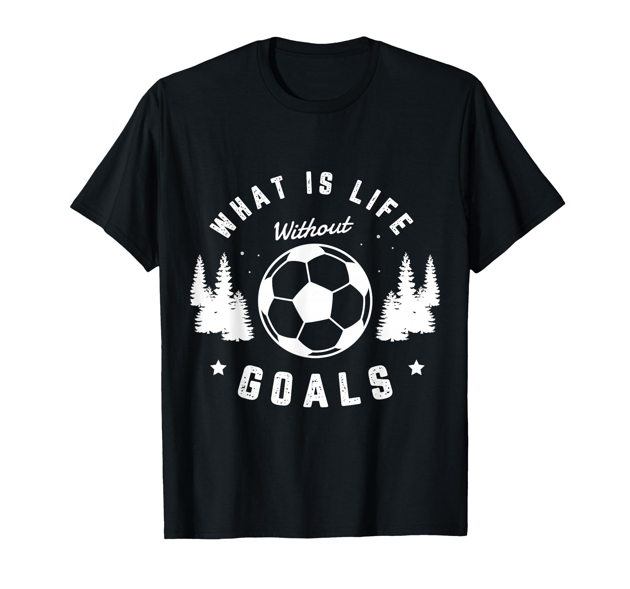 What Is Life Without Goals Soccer Player T-Shirt - Trendy Graphic Unisex
