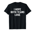 I Hope Both Teams Lose I Just Hope Both T-Shirt - Unique Graphic Unisex
