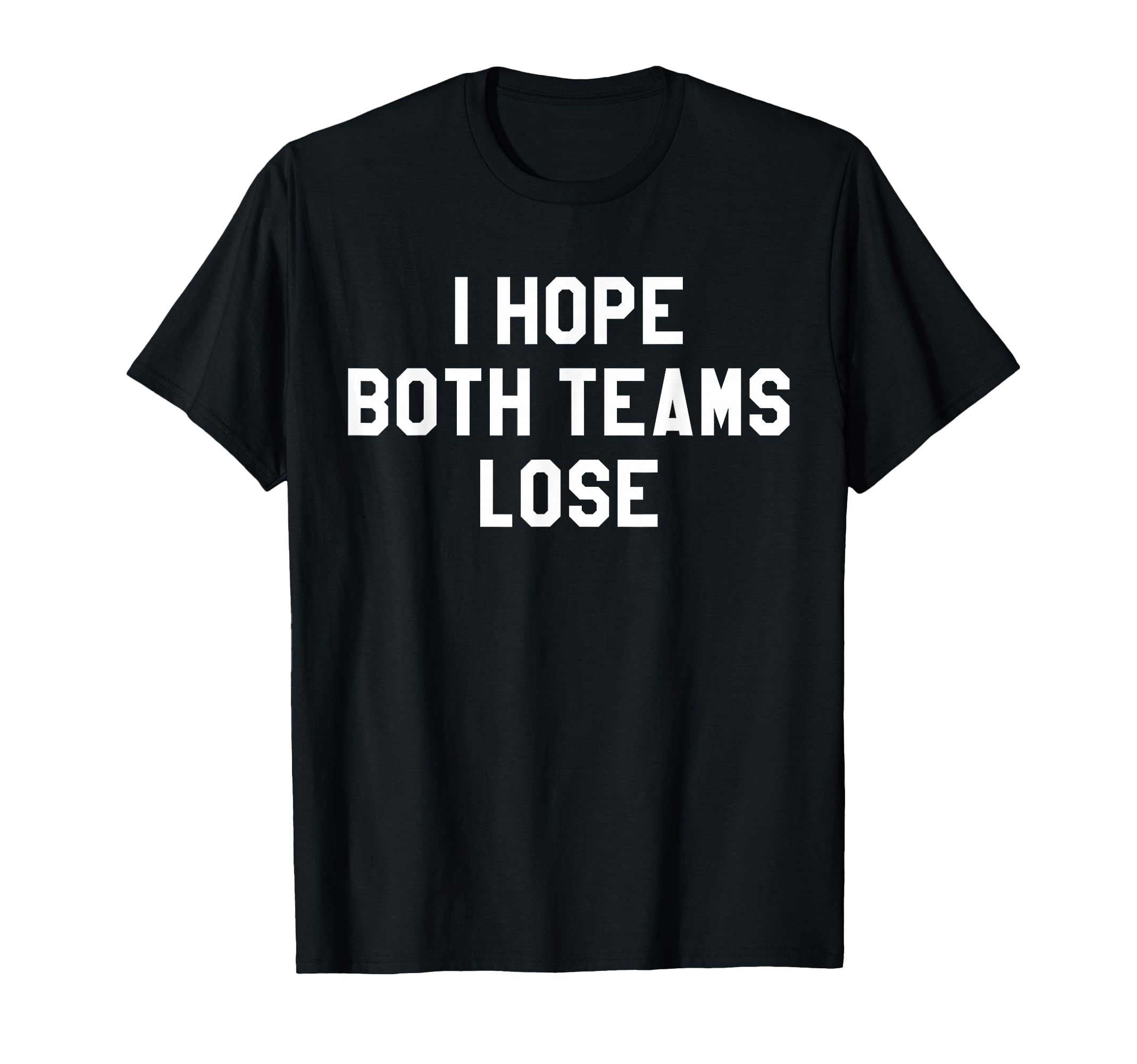 I Hope Both Teams Lose I Just Hope Both T-Shirt - Unique Graphic Unisex