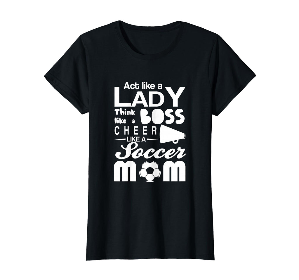 Soccer Act Like Lady Boss Cheer Like Mom T-Shirt - Custom Art Print Unisex
