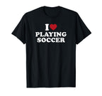 I Love Playing Soccer T-Shirt - Custom Art Print Unisex