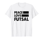 Peace Love Futsal Indoor Soccer Player T-Shirt - Unique Graphic for Adults