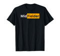 Sexy Soccer Football Gifts Midfielder T-Shirt - Unique Graphic Men Women