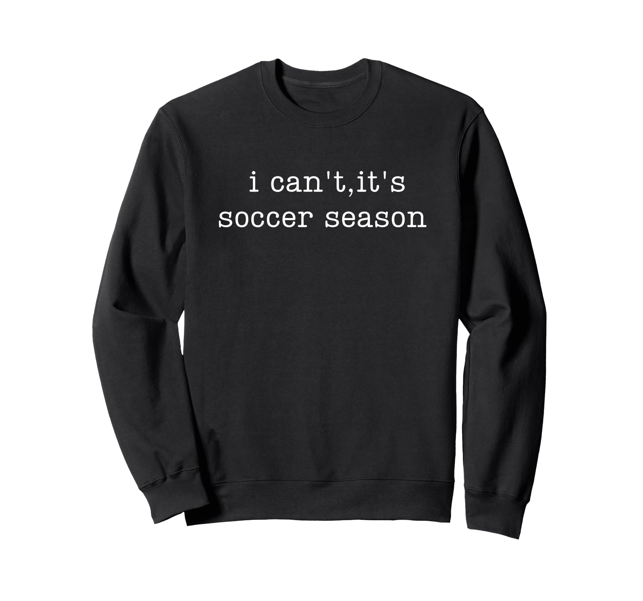 I Cant Its Soccer Season Sweatshirt - Aesthetic Graphic for Adults