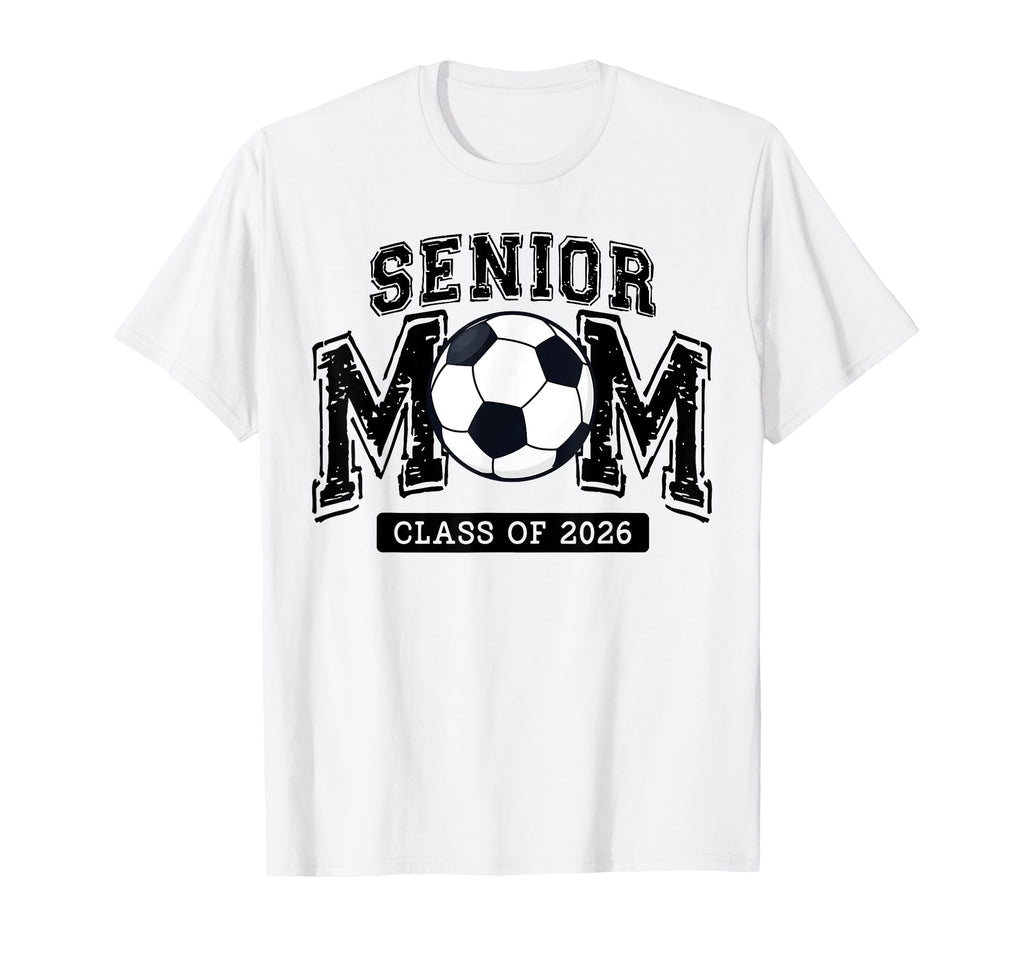 Senior Mom 2026 Soccer Proud Senior T-Shirt - Casual Everyday Wear Unisex