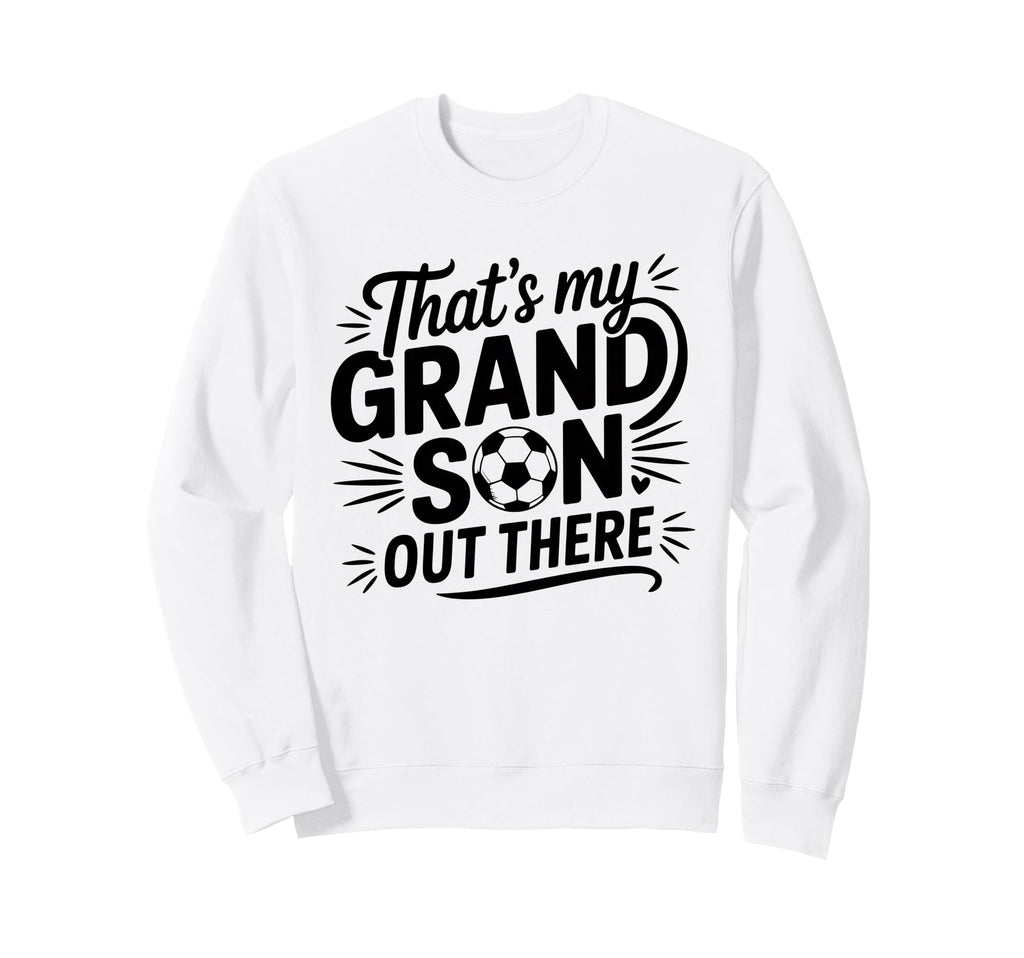 Thats My Grandson Out There Sweatshirt - Aesthetic Graphic Men Women