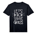 Mens Lets Kick Some Grass Soccer T-Shirt - Aesthetic Graphic Men Women