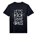 Mens Lets Kick Some Grass Soccer T-Shirt - Aesthetic Graphic Men Women