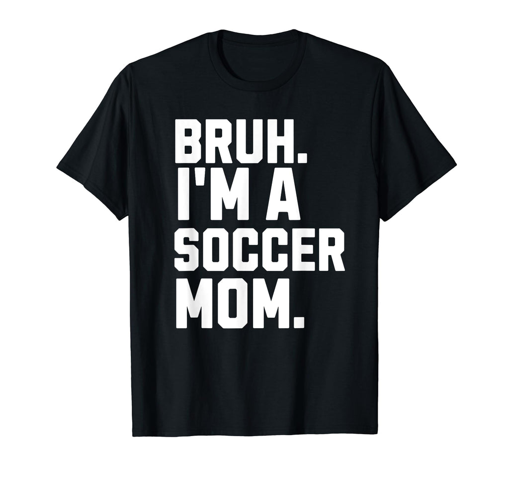 Sarcastic Bruh Soccer Mom Fan Gear T-Shirt - Minimalist Print Men Women