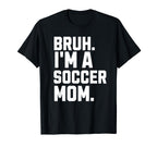 Sarcastic Bruh Soccer Mom Fan Gear T-Shirt - Minimalist Print Men Women