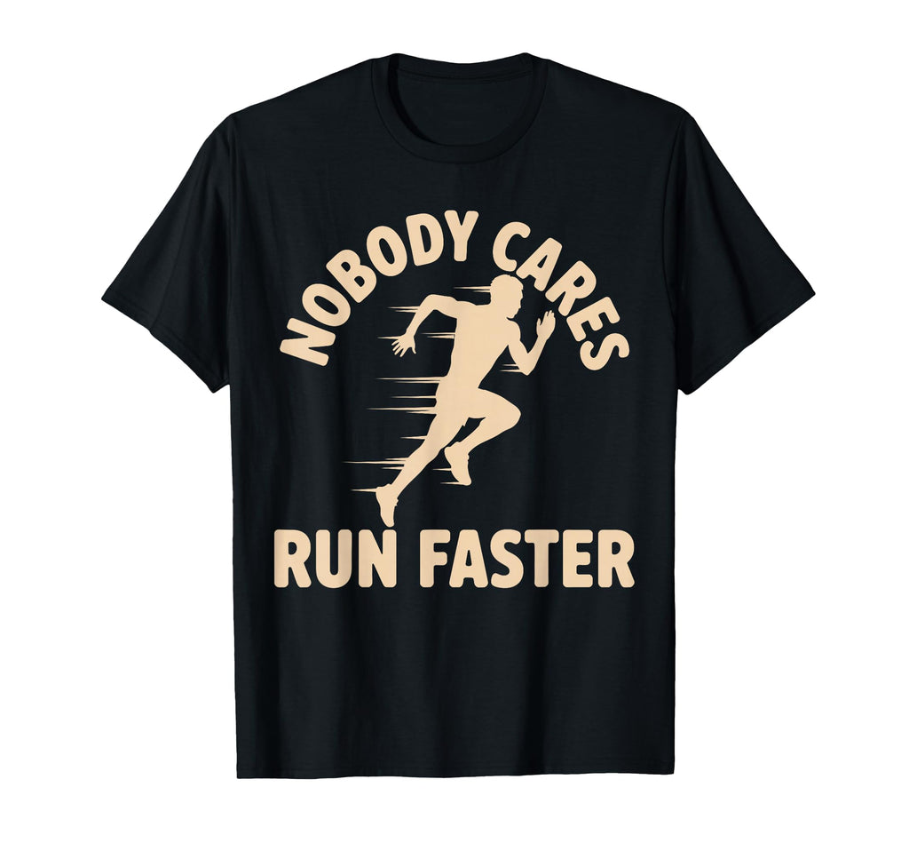 Nobody Cares Run Faster Funny Track T-Shirt - Streetwear Style Unisex