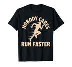 Nobody Cares Run Faster Funny Track T-Shirt - Streetwear Style Unisex