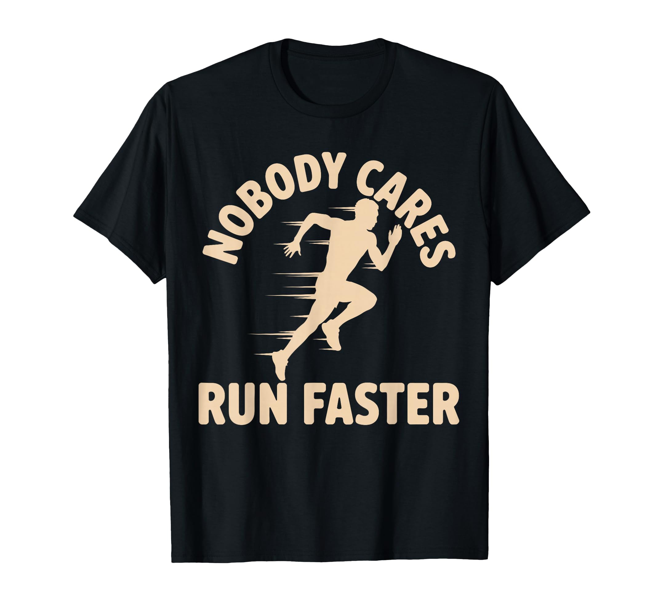 Nobody Cares Run Faster Funny Track T-Shirt - Streetwear Style Unisex