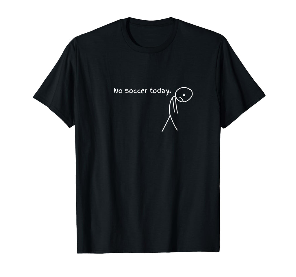 Funny No Soccer Today T-Shirt - Custom Art Print Men Women