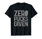 Hockey Zero Pucks Given Funny Hockey Player T-Shirt - Graphic Print Unisex