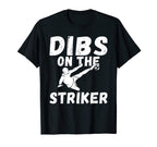 Soccer Dibs Striker T-Shirt - Custom Art Print Men Women