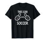 Funny Soccer Lover This Guy Loves T-Shirt - Novelty Apparel Men Women