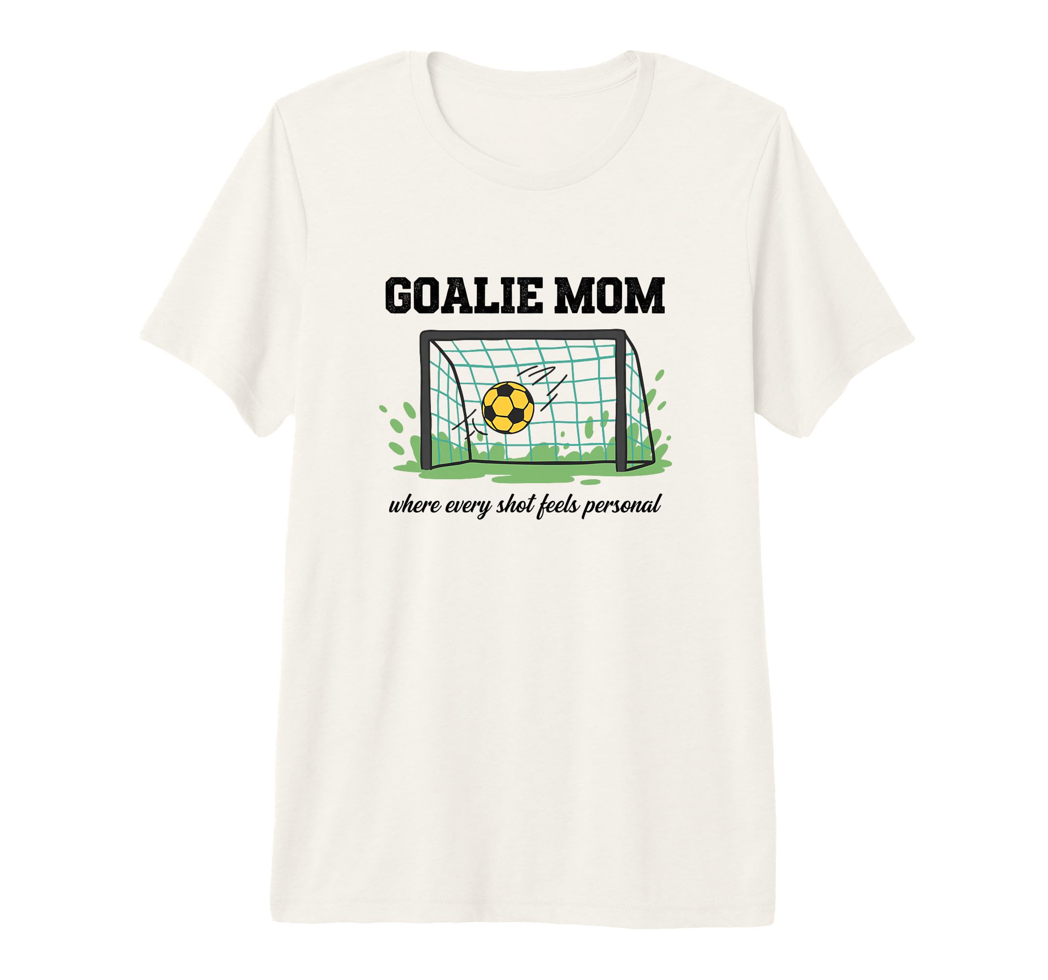 Goalie Mom Where Every Shot Feels T-Shirt - Graphic Print for Adults