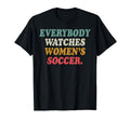 Everybody Watches Womens Soccer T-Shirt - Streetwear Style for Adults