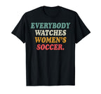 Everybody Watches Womens Soccer T-Shirt - Streetwear Style for Adults