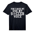 Mens Dont Make Me Use My Soccer T-Shirt - Fun Novelty Design for Adults