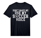 Mens Dont Make Me Use My Soccer T-Shirt - Fun Novelty Design for Adults