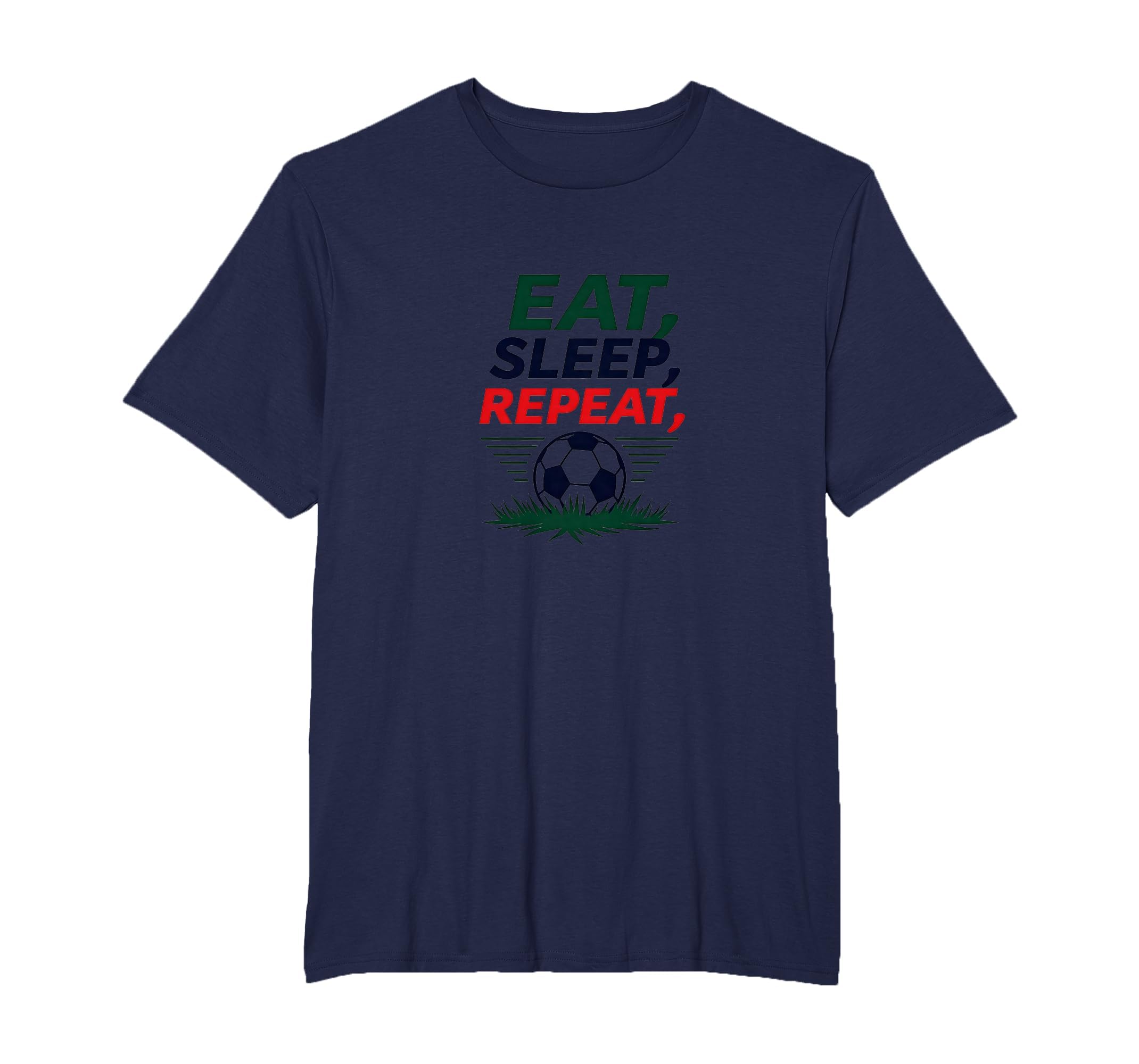 Eat Sleep Soccer Repeat Funny T-Shirt - Casual Everyday Wear Men Women