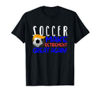 Soccer Funny Make Retirement Great T-Shirt - Casual Everyday Wear Unisex