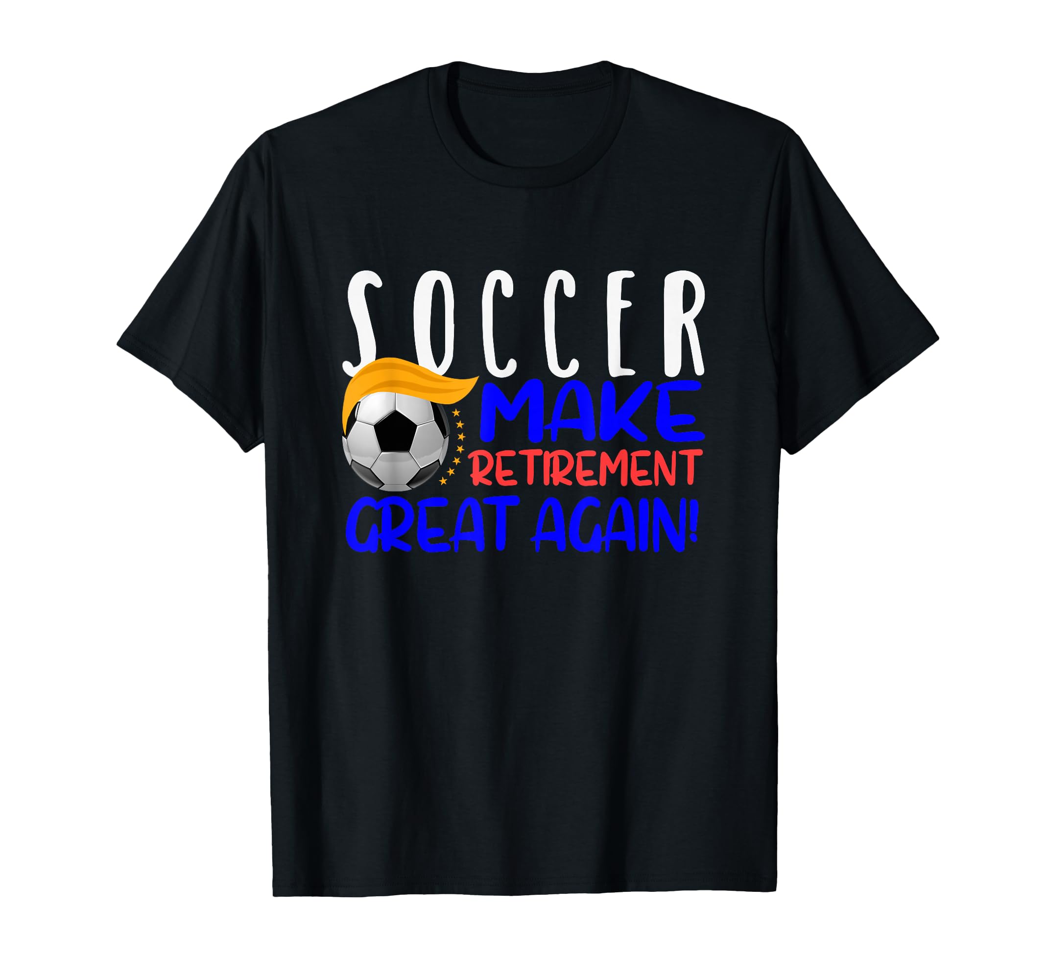 Soccer Funny Make Retirement Great T-Shirt - Casual Everyday Wear Unisex