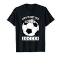 Soccer Lover Life Is Better Soccer T-Shirt - Trendy Graphic Men Women