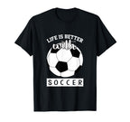 Soccer Lover Life Is Better Soccer T-Shirt - Trendy Graphic Men Women