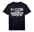 Soccer Is My Favorite Season Soccer T-Shirt - Trendy Graphic Unisex