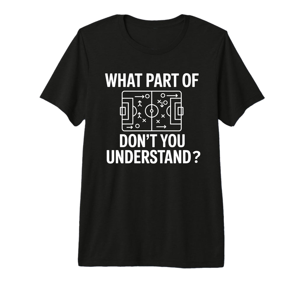 What Part Soccer Football Dont You T-Shirt - Trendy Graphic Men Women