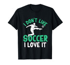 I Dont Like Soccer I Love It Funny T-Shirt - Aesthetic Graphic for Adults