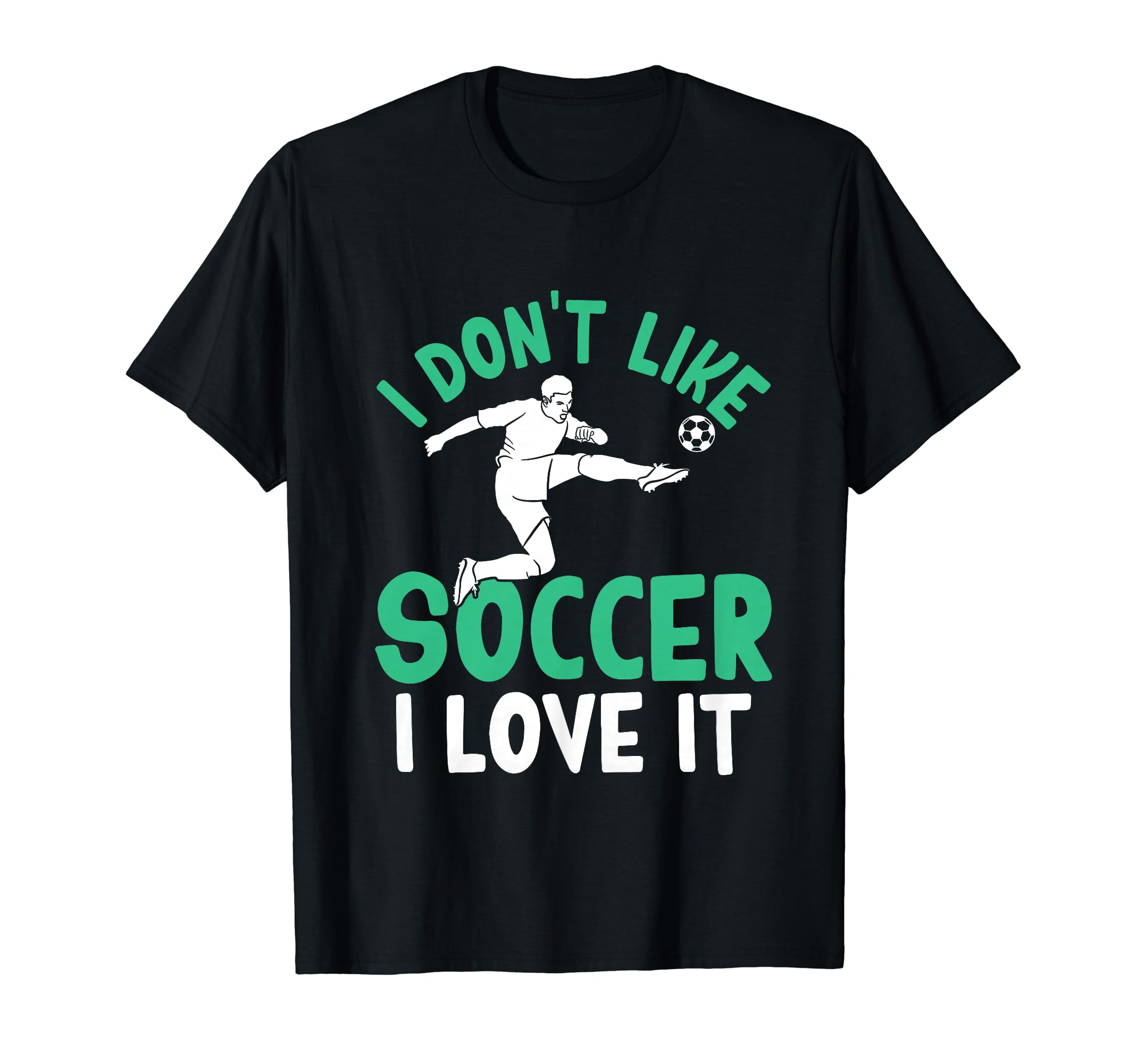 I Dont Like Soccer I Love It Funny T-Shirt - Aesthetic Graphic for Adults