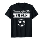 Repeat After Me Yes Coach Funny T-Shirt - Custom Art Print for Adults