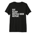 Eat Sleep Bicycle Kick Repeat Funny T-Shirt - Streetwear Style Men Women