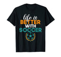 Life Is Better Soccer T-Shirt - Fun Novelty Design for Adults