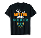 Life Is Better Soccer T-Shirt - Fun Novelty Design for Adults