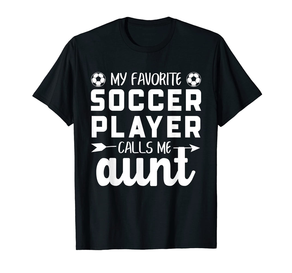 My Favorite Soccer Player Calls Me Aunt T-Shirt - Trendy Graphic Men Women