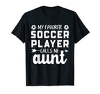 My Favorite Soccer Player Calls Me Aunt T-Shirt - Trendy Graphic Men Women
