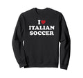 I Love Italian Soccer I Heart Sweatshirt - Graphic Print for Adults