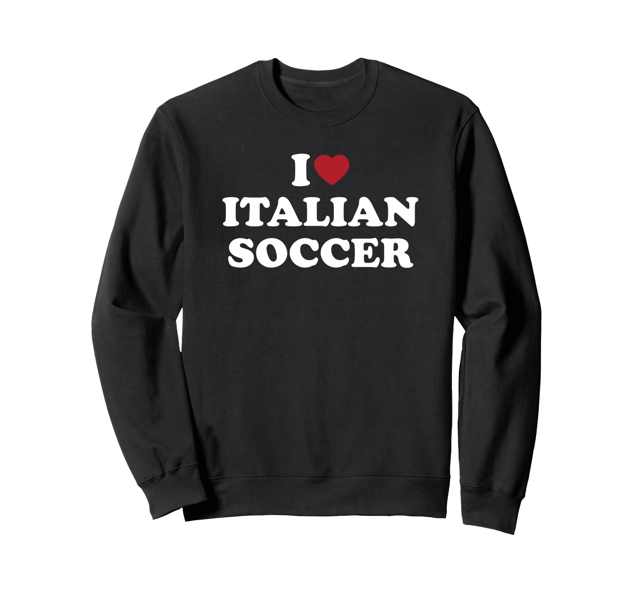 I Love Italian Soccer I Heart Sweatshirt - Graphic Print for Adults