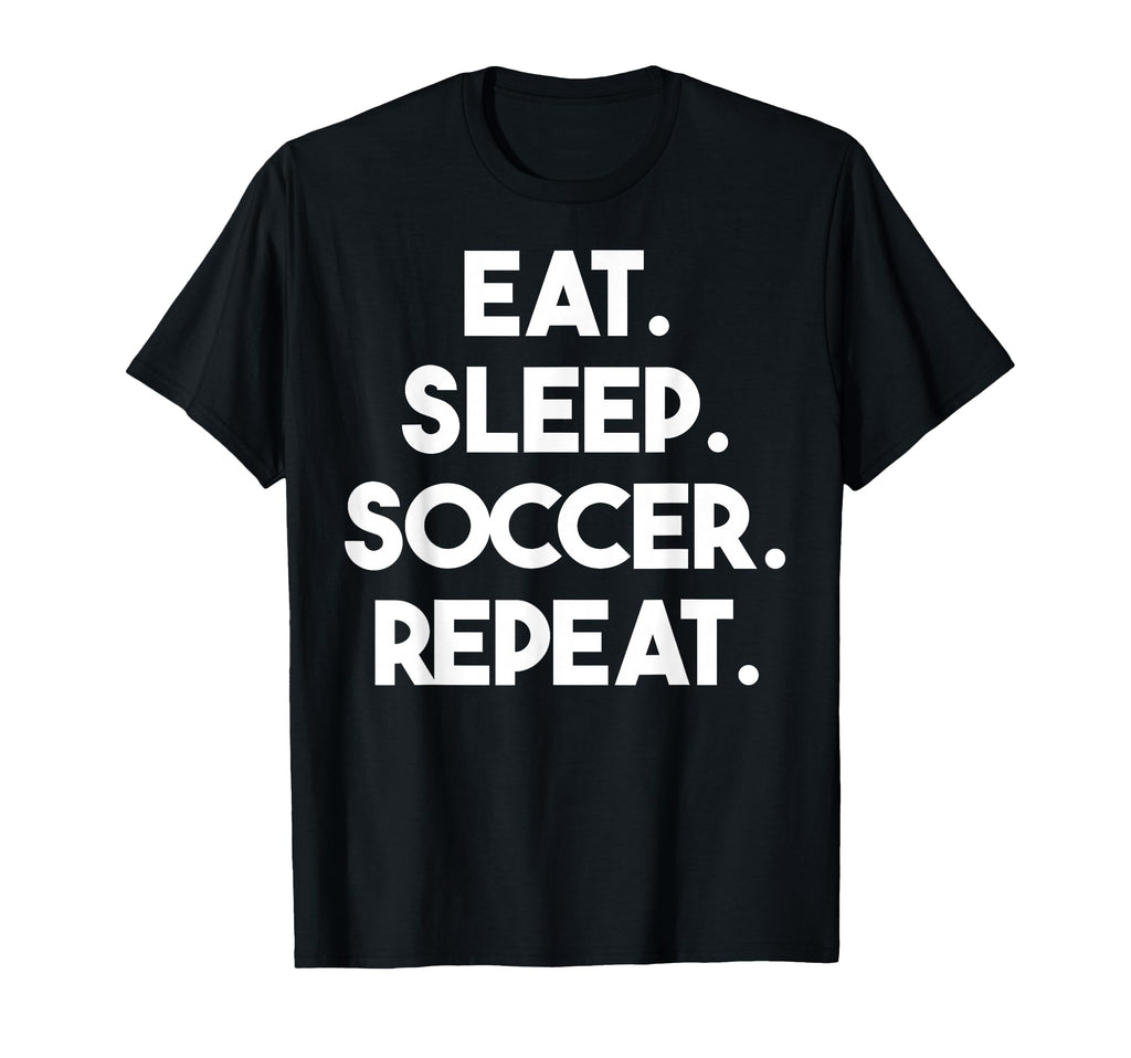 Eat Sleep Soccer Repeat Funny Soccer T-Shirt - Graphic Print Men Women
